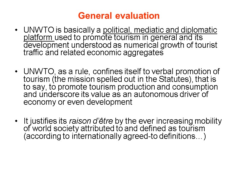 General evaluation UNWTO is basically a political, mediatic and diplomatic platform used to promote